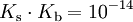K_\mathrm{s} \cdot K_\mathrm{b} = 10^{-14} \ 