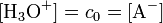 \mathrm{[H_3O^+]} = c_0 = \mathrm{[A^-]}