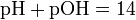 \mathrm{pH + pOH = 14}