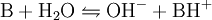 \mathrm{B + H_2O} \leftrightharpoons \mathrm{OH^- + BH^+}\,