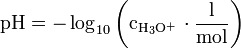 \mathrm{\!\ pH = - \log_{10} \left({c_{H_3O^+}} \, \cdot \frac{l}{mol} \right) }