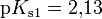 \mathrm{p}K_{\mathrm{s1}}=2{,}13 \ 