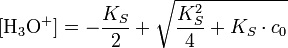  \mathrm{[H_3O^+]} = -\frac{K_S}{2} + \sqrt{\frac{K_S^2}{4} + K_S \cdot c_0} 