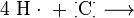\mathrm{ 4 \ H \cdot \ +  \ ^\cdot _\cdot C ^\cdot _\cdot \longrightarrow }