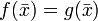 f(\bar{x}) = g(\bar{x})