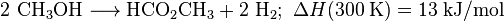 \mathrm {2\ CH_3OH \longrightarrow HCO_2CH_3 + 2 \ H_2}  ; \ \Delta H (300 \; \mathrm{K}) =  13 \; \mathrm{kJ/mol}