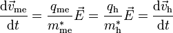 \frac{\mathrm{d}\vec{v}_\mathrm{me}}{\mathrm{d}t}=\frac{q_\mathrm{me}}{m_\mathrm{me}^{*}}\vec{E}=\frac{q_\mathrm{h}}{m_\mathrm{h}^{*}}\vec{E}=\frac{\mathrm{d}\vec{v}_\mathrm{h}}{\mathrm{d}t}