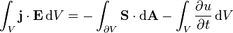 
\int_V \mathbf{j} \cdot \mathbf{E}\,\mathrm{d}V=-\int_{\partial V} \mathbf{S} \cdot \mathrm{d}\mathbf{A}-\int_V \frac{\partial u}{\partial t}\,\mathrm{d}V
