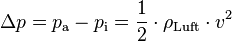 
\Delta p = p_{\mathrm{a}} - p_{\mathrm{i}} = \frac{1}{2} \cdot \rho_{\mathrm{Luft}} \cdot v^2
