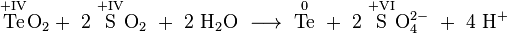 \mathrm{\overset{+IV}{Te}O_2 +\ 2\ \overset{+IV}{S}O_2\  +\ 2\ H_2O\ \longrightarrow\ \overset{0}{Te}\ +\ 2\ \overset{+VI}{S}O_4^{2-}\ +\ 4\ H^{+}}