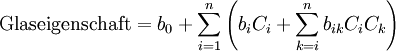 \mbox{Glaseigenschaft} = b_0 + \sum_{i=1}^n \left( b_iC_i + \sum_{k=i}^n b_{ik}C_iC_k \right)