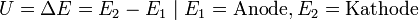 U = \Delta E = E_2-E_1 \mid E_1= \text{Anode}, E_2 = \text{Kathode}