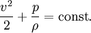  \frac{v^2}{2} + \frac{p}{\rho} = \mbox{const}.