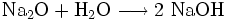 \mathrm{Na_2O + H_2O \longrightarrow 2 \ NaOH}