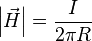 \left|\vec H\right|=\frac{I}{2\pi R}