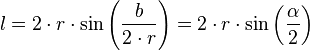 l = 2 \cdot r \cdot \sin\left(\frac{b}{2 \cdot r}\right) = 2 \cdot r \cdot \sin\left(\frac{\alpha}{2}\right)