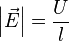 \left|\vec E\right|=\frac{U}{l}