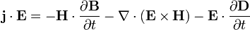  \mathbf{j} \cdot \mathbf{E}=-\mathbf{H} \cdot \frac{\partial \mathbf{B}}{\partial t}-\nabla    \cdot (\mathbf{E}\times\mathbf{H})-\mathbf{E} \cdot \frac{\partial \mathbf{D}}{\partial t}