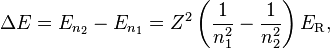 \Delta E = E_{n_2} - E_{n_1} = Z^2 \left( \frac{1}{n_1^2} - \frac{1}{n_2^2} \right) E_\mathrm{R},