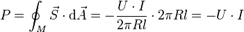 P=\oint_M \vec S \cdot \mathrm d \vec A = -\frac{U\cdot I}{2\pi R l} \cdot 2\pi R l = -U \cdot I