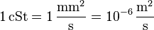 \mathrm{1\, cSt = 1\,\frac{mm^2}{s} = 10^{-6}\,\frac{m^2}{s} }