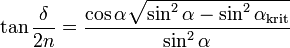 \tan \frac{\delta}{2n} = \frac{\cos\alpha \sqrt{\sin^2\alpha-\sin^2\alpha_\text{krit}}}{\sin^2\alpha}