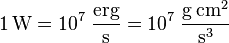 \mathrm{1 \, W = 10^7 \; \frac{erg}{s} = 10^7 \;\frac{g\, cm^2}{s^3} }