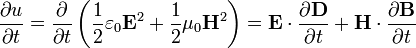 \frac{\partial u}{\partial t}=\frac{\partial }{\partial t} \left(\frac{1}{2}\varepsilon_0\mathbf{E}^2+\frac{1}{2}\mu_0\mathbf{H}^2 \right)=\mathbf{E} \cdot \frac{\partial \mathbf{D}}{\partial t}+\mathbf{H} \cdot \frac{\partial \mathbf{B}}{\partial t}