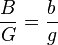 
\frac{B}{G} = \frac{b}{g}
