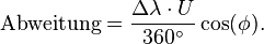 \mathrm{Abweitung} = \frac{\Delta \lambda \cdot U}{360^\circ} \cos(\phi) .