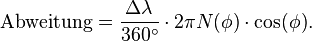\mathrm{Abweitung} = \frac{\Delta \lambda}{360^\circ} \cdot 2 \pi N(\phi) \cdot \cos(\phi) .